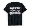 Awesome Like My Daughter Funny Dad T-Shirt - Streetwear Style Men Women - T-Shirt, Sweatshirt, Hoodie