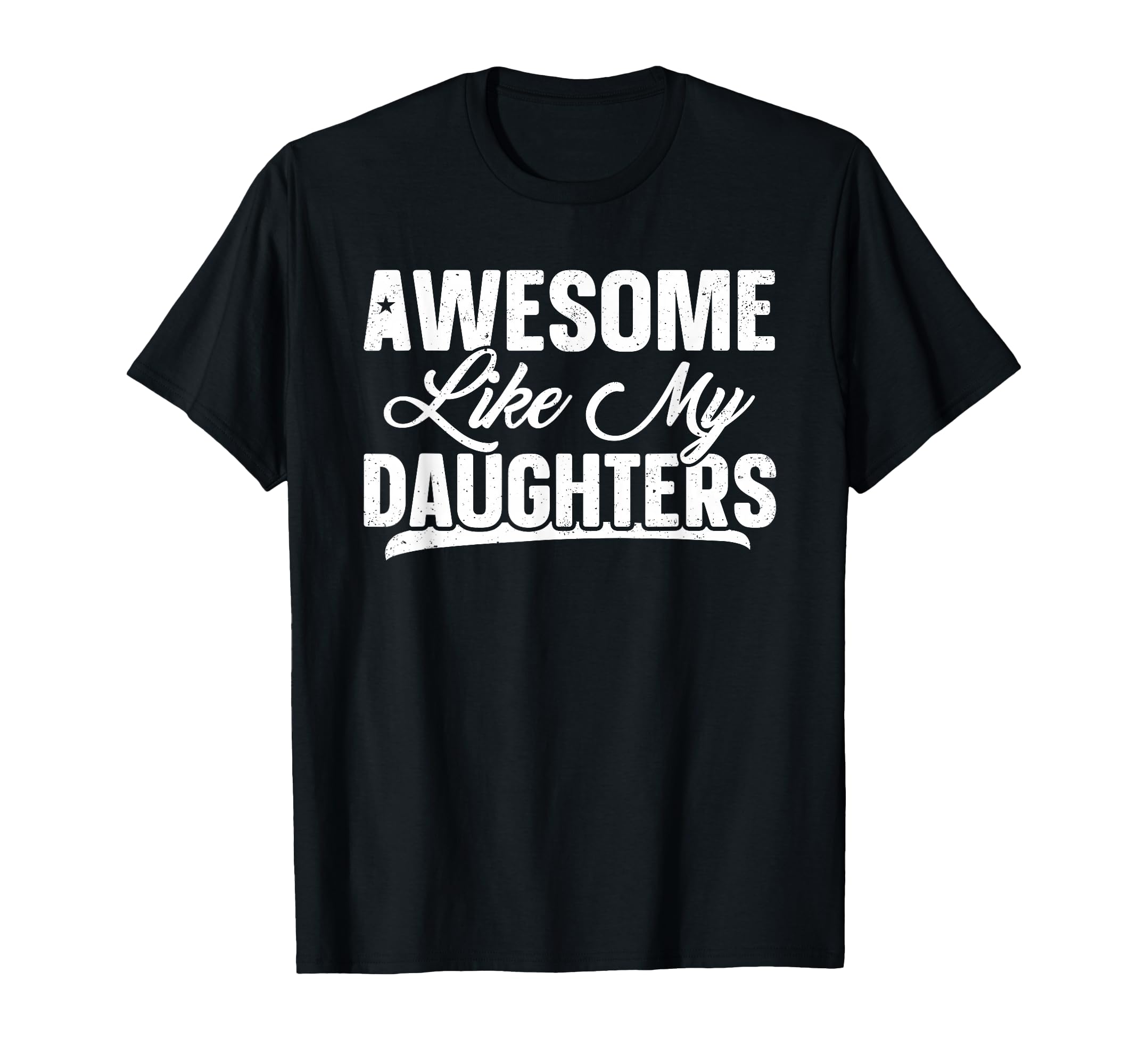 Awesome Like My Daughter Funny Dad T-Shirt - Streetwear Style Men Women - T-Shirt, Sweatshirt, Hoodie