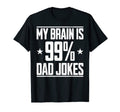 My Brain Is 99 Percent Dad Jokes T-Shirt - Casual Everyday Wear for Adults - T-Shirt, Sweatshirt, Hoodie
