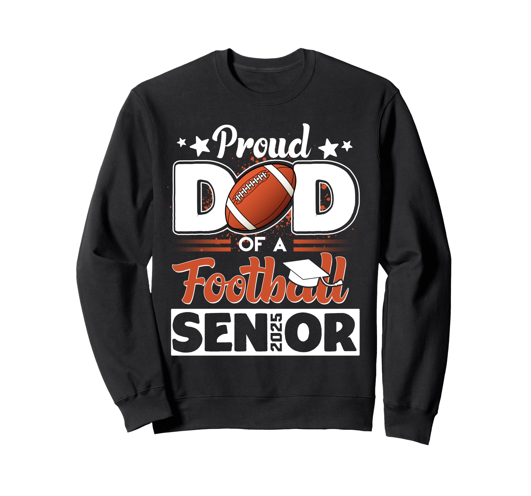 Proud Dad 2025 Senior Graduate Football Sweatshirt - Unique Graphic Unisex - T-Shirt, Sweatshirt, Hoodie