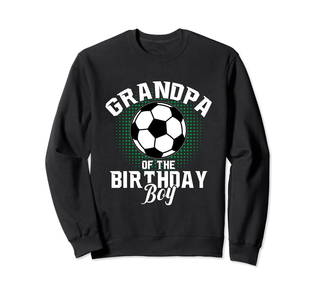 Grandpa Birthday Soccer Lover Gifts Sweatshirt - Fun Novelty Design Unisex - T-Shirt, Sweatshirt, Hoodie