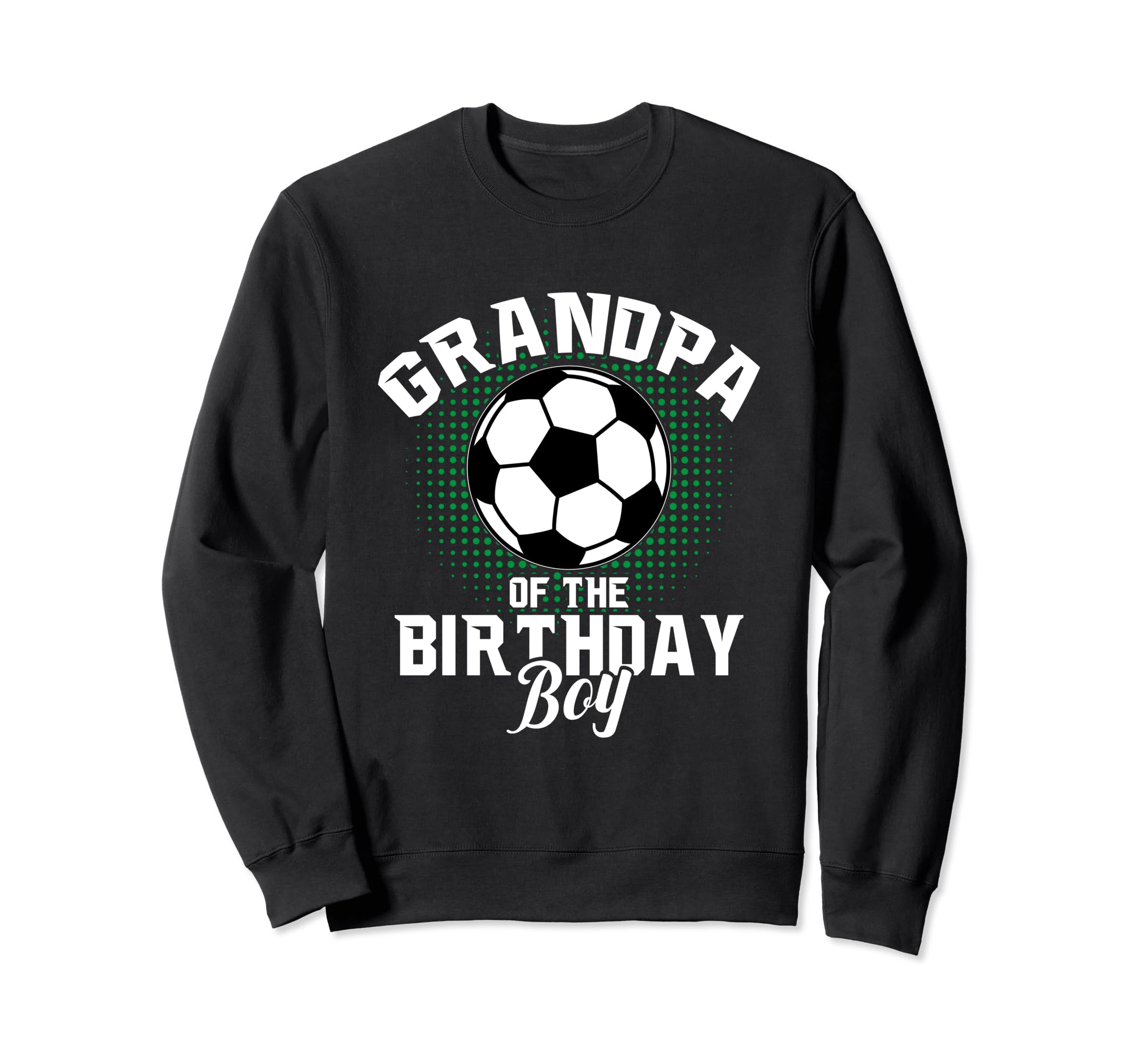 Grandpa Birthday Soccer Lover Gifts Sweatshirt - Fun Novelty Design Unisex - T-Shirt, Sweatshirt, Hoodie