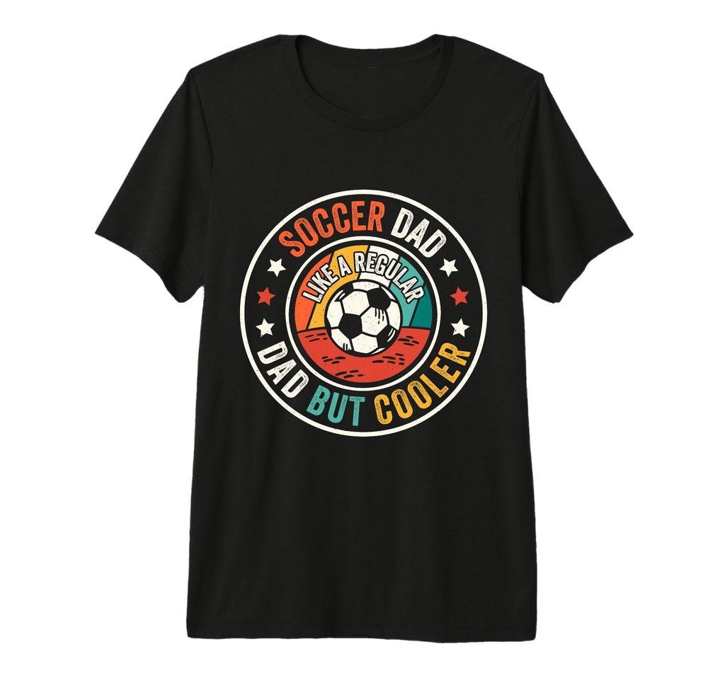 Soccer Dad Like Regular Dad But Cooler T-Shirt - Unique Graphic Men Women - T-Shirt, Sweatshirt, Hoodie