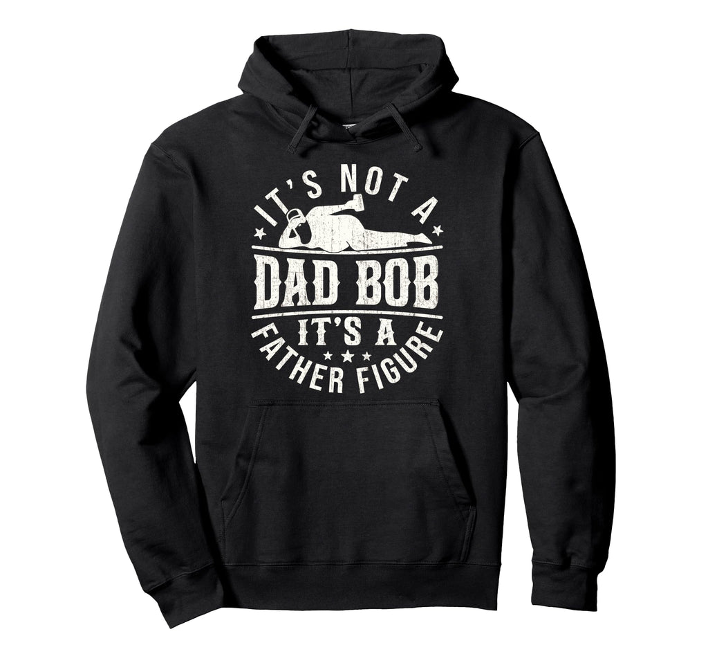 Funny Dad Bod Father Figure Joke Hoodie - Casual Everyday Wear Men Women - T-Shirt, Sweatshirt, Hoodie
