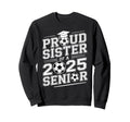 Proud Sister 2025 Senior Graduate Sweatshirt - Novelty Apparel Men Women - T-Shirt, Sweatshirt, Hoodie