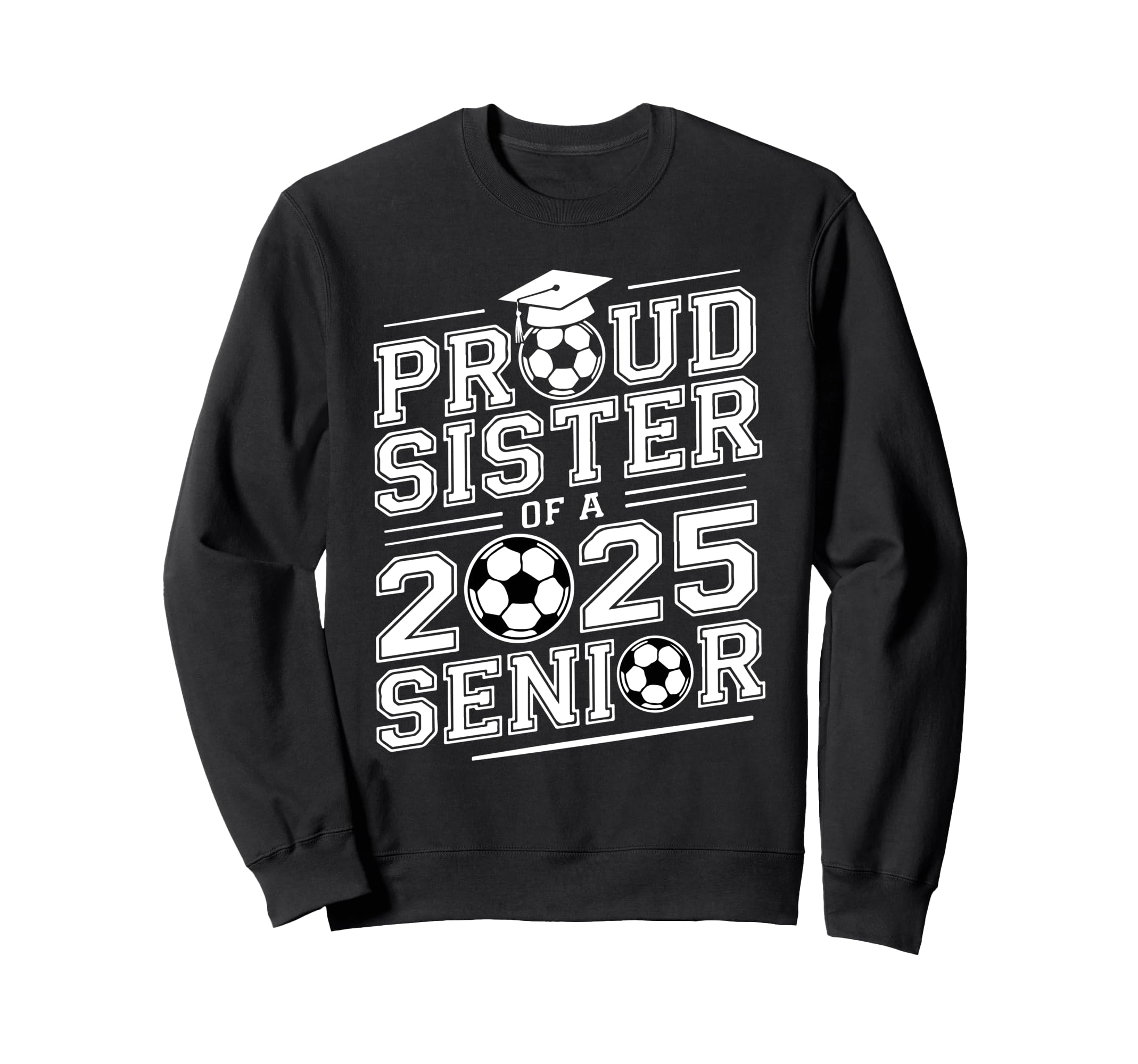 Proud Sister 2025 Senior Graduate Sweatshirt - Novelty Apparel Men Women - T-Shirt, Sweatshirt, Hoodie