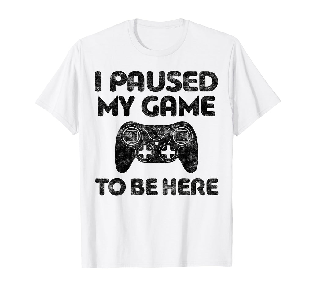 I Paused My Game To Be Here Video Gamer T-Shirt - Trendy Graphic Unisex - T-Shirt, Sweatshirt, Hoodie