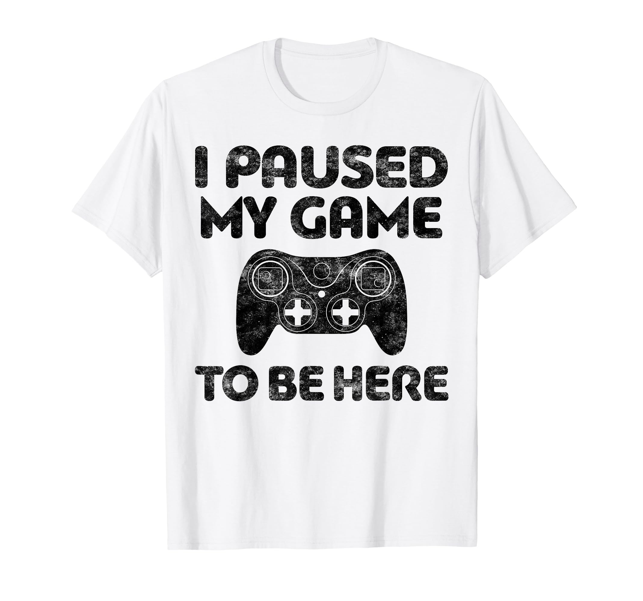 I Paused My Game To Be Here Video Gamer T-Shirt - Trendy Graphic Unisex - T-Shirt, Sweatshirt, Hoodie