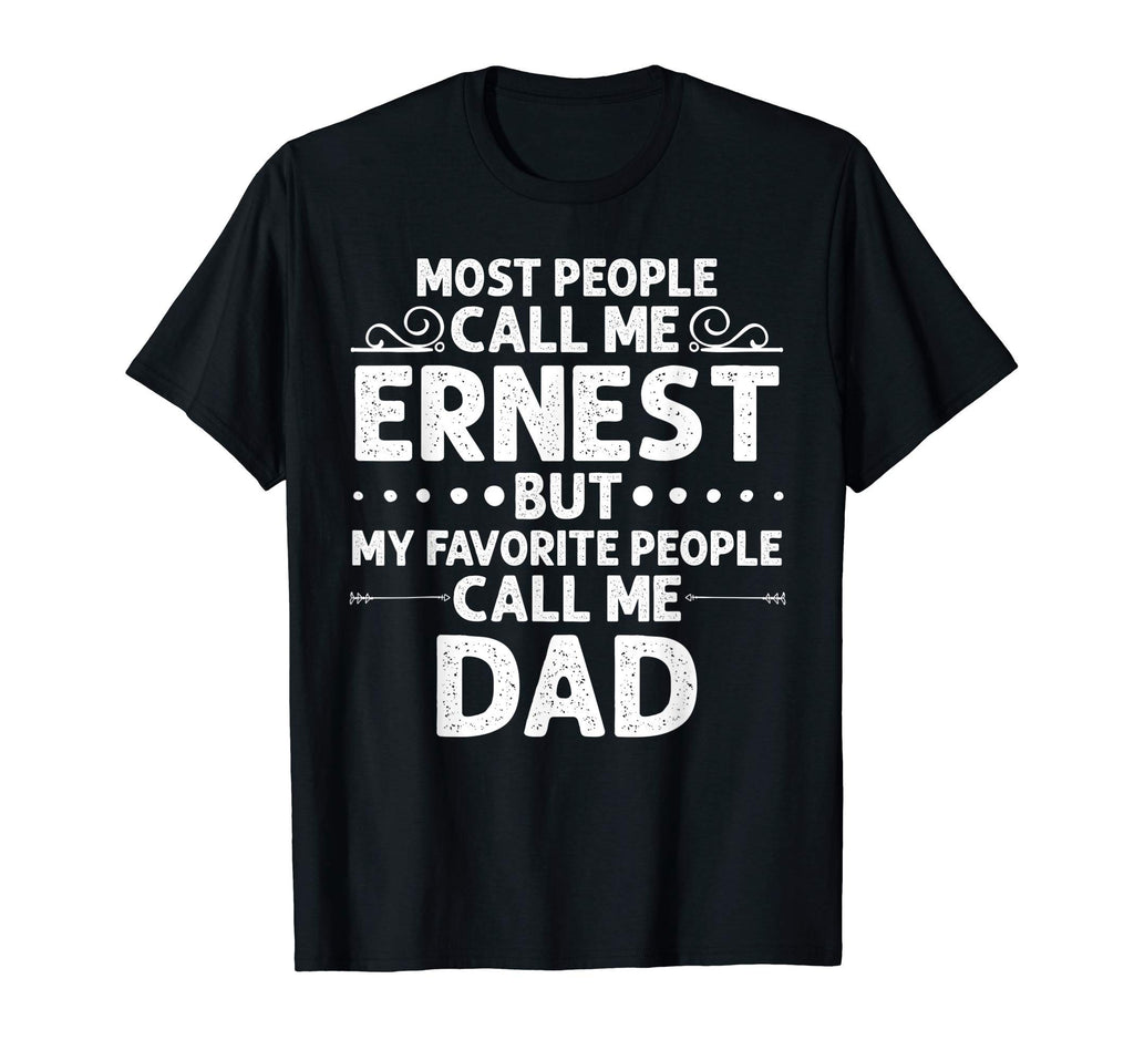 Ernest Gift Name Funny Fathers T-Shirt - Casual Everyday Wear Men Women - T-Shirt, Sweatshirt, Hoodie