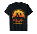 Never Underestimate Old Fishing Rod T-Shirt - Unique Graphic Men Women - T-Shirt, Sweatshirt, Hoodie