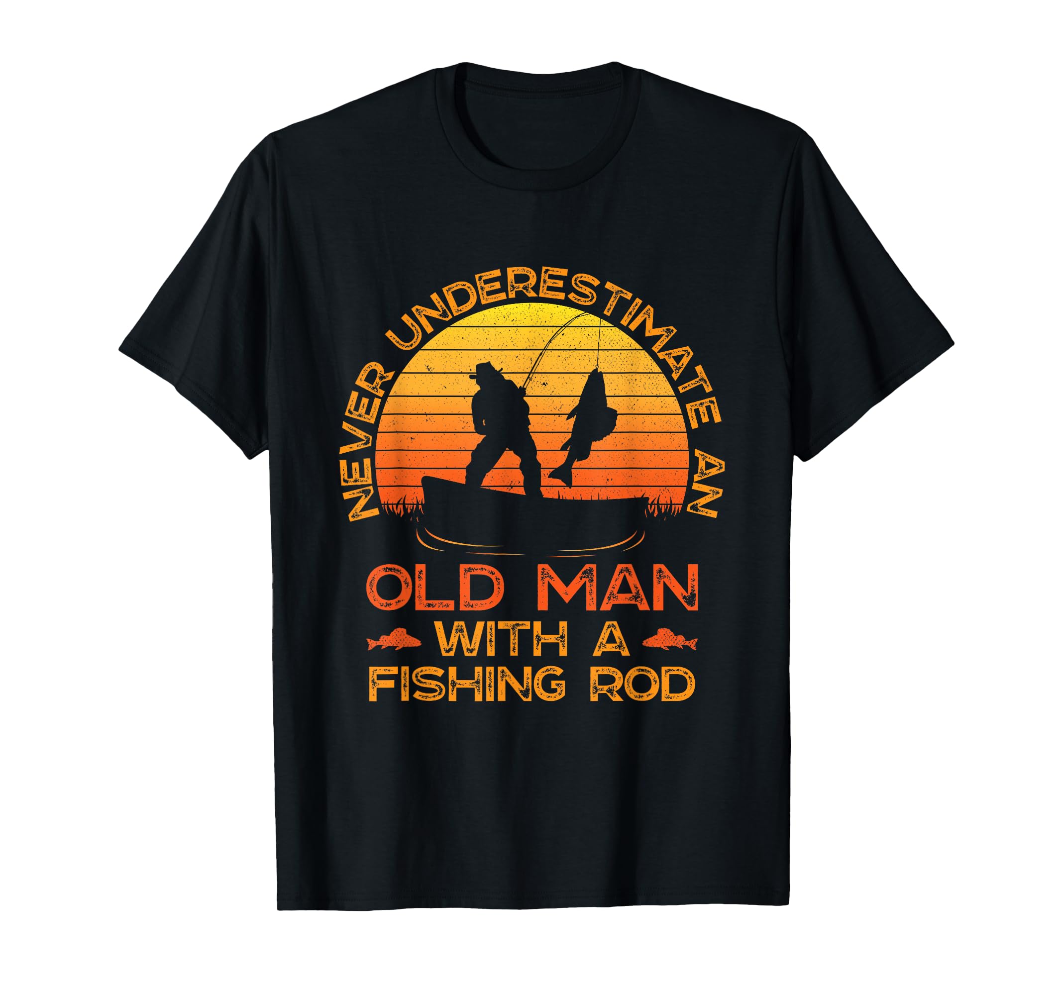 Never Underestimate Old Fishing Rod T-Shirt - Unique Graphic Men Women - T-Shirt, Sweatshirt, Hoodie