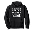 My Favorite Soccer Player Calls Me Aunt Hoodie - Novelty Apparel Men Women - T-Shirt, Sweatshirt, Hoodie
