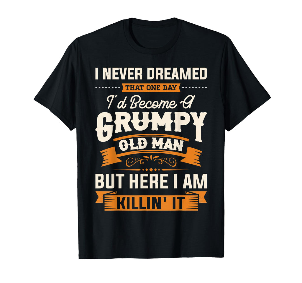 Mens I Never Dreamed That Id Become T-Shirt - Novelty Apparel Men Women - T-Shirt, Sweatshirt, Hoodie