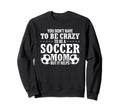 Soccer Mama Funny You Dont Have To Be Sweatshirt - Unique Graphic Unisex - T-Shirt, Sweatshirt, Hoodie