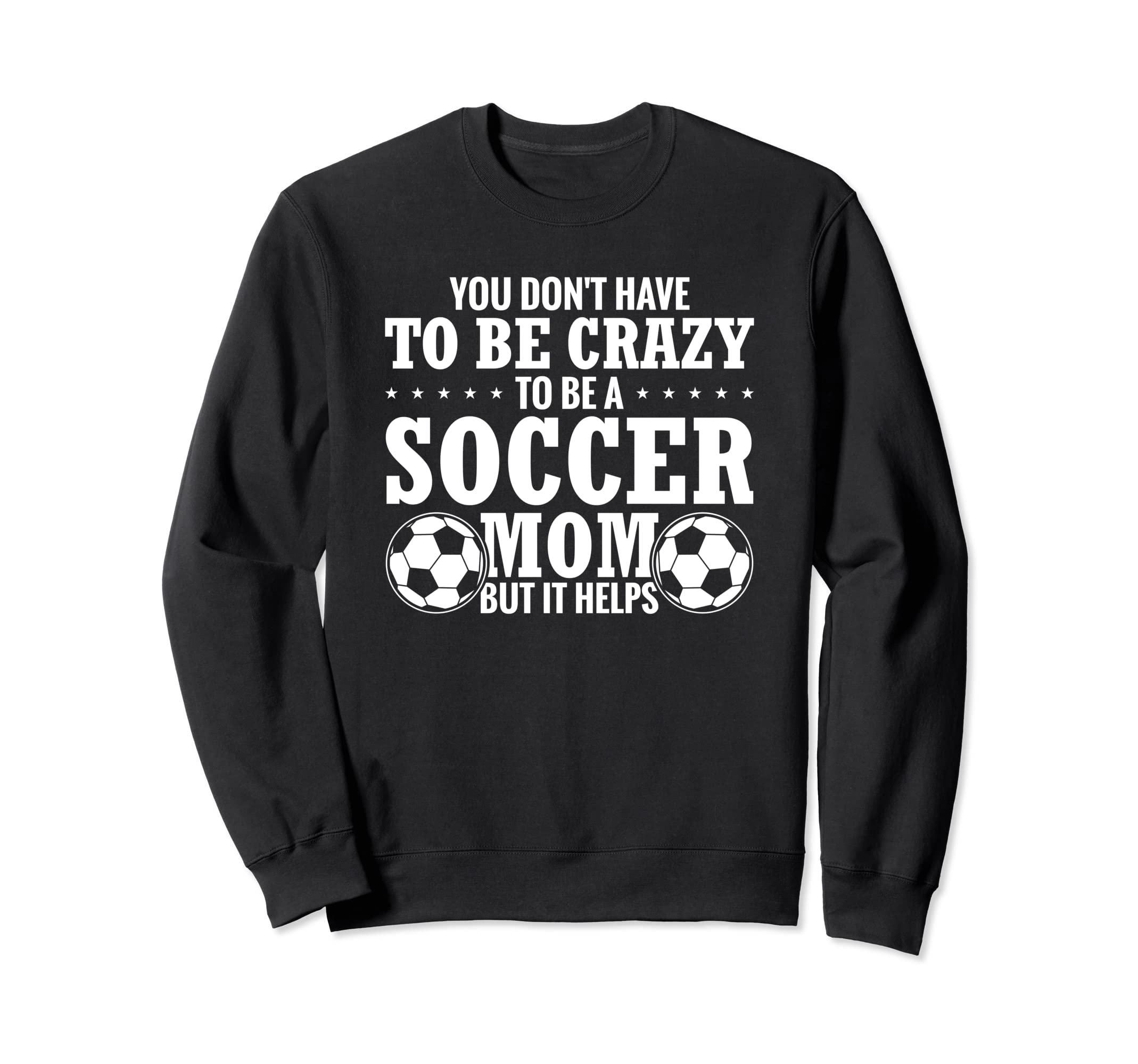 Soccer Mama Funny You Dont Have To Be Sweatshirt - Unique Graphic Unisex - T-Shirt, Sweatshirt, Hoodie