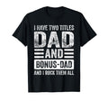 I Have Two Titles Dad And Bonus Dad T-Shirt - Minimalist Print for Adults - T-Shirt, Sweatshirt, Hoodie