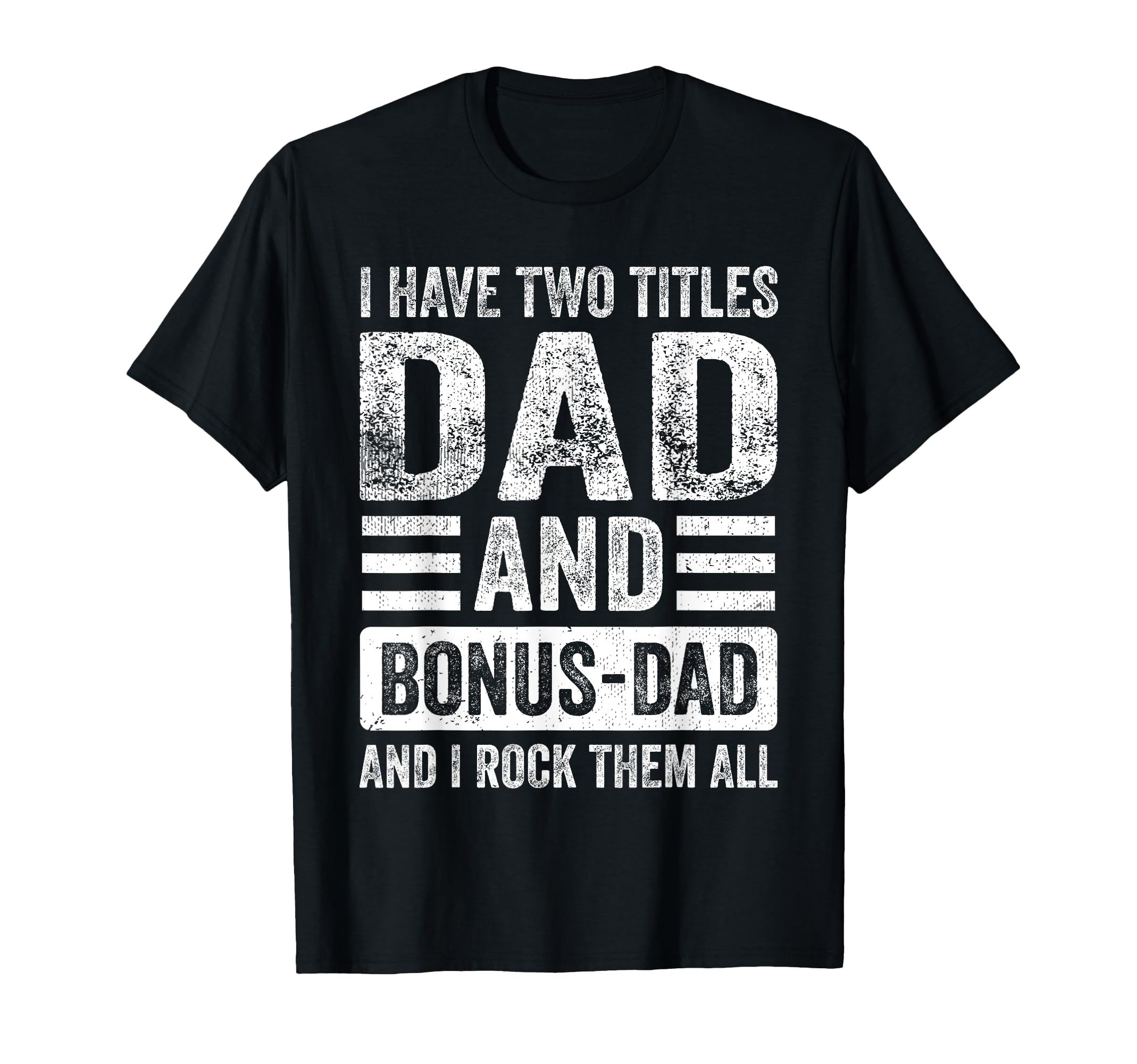 I Have Two Titles Dad And Bonus Dad T-Shirt - Minimalist Print for Adults - T-Shirt, Sweatshirt, Hoodie