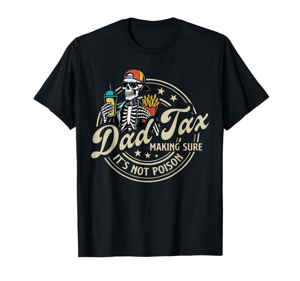 Dad Tax Making Sure Its Not Poison Funny T-Shirt - Graphic Print Men Women - T-Shirt, Sweatshirt, Hoodie