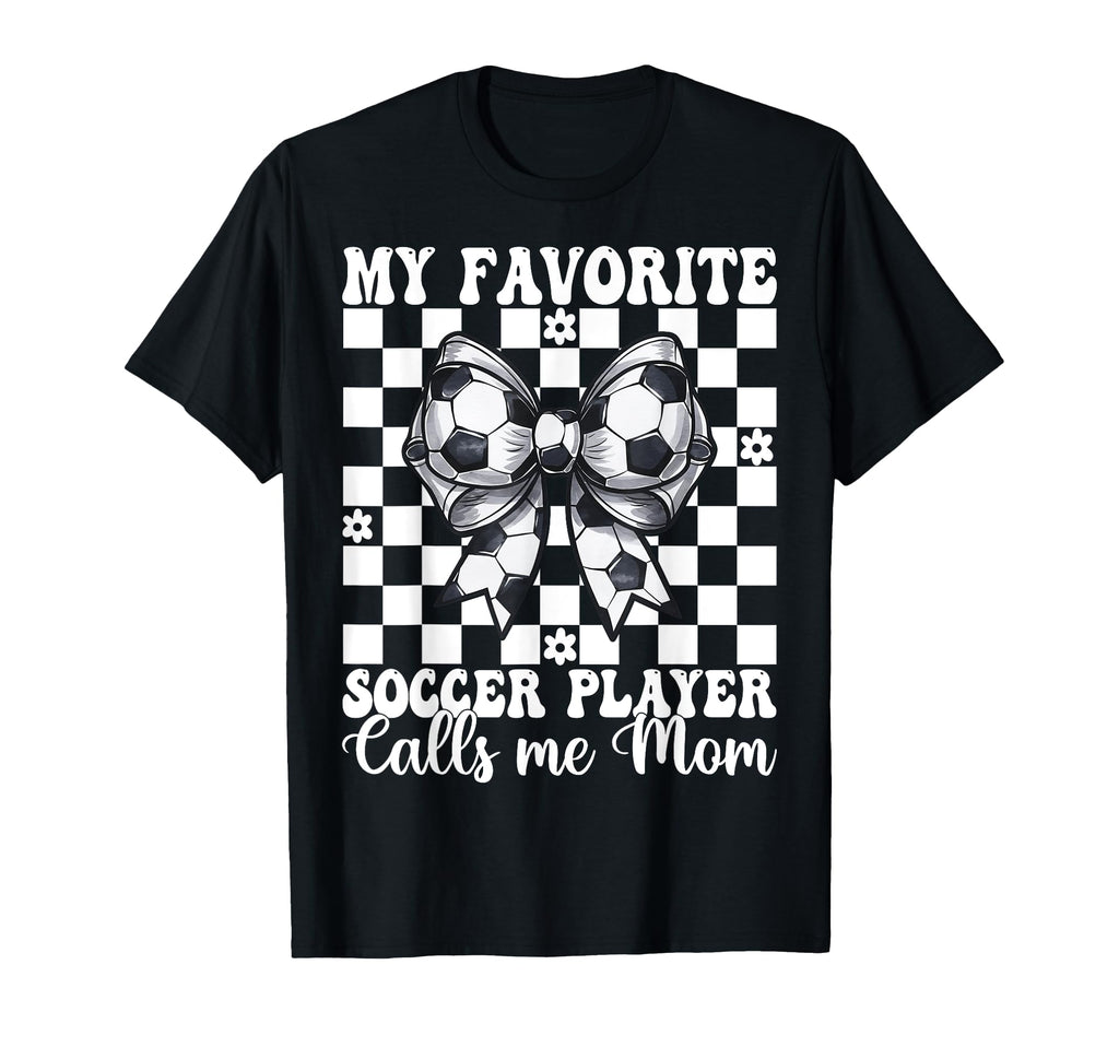 My Favorite Soccer Player Calls Me Mom T-Shirt - Novelty Apparel Men Women - T-Shirt, Sweatshirt, Hoodie