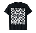 My Favorite Soccer Player Calls Me Mom T-Shirt - Novelty Apparel Men Women - T-Shirt, Sweatshirt, Hoodie