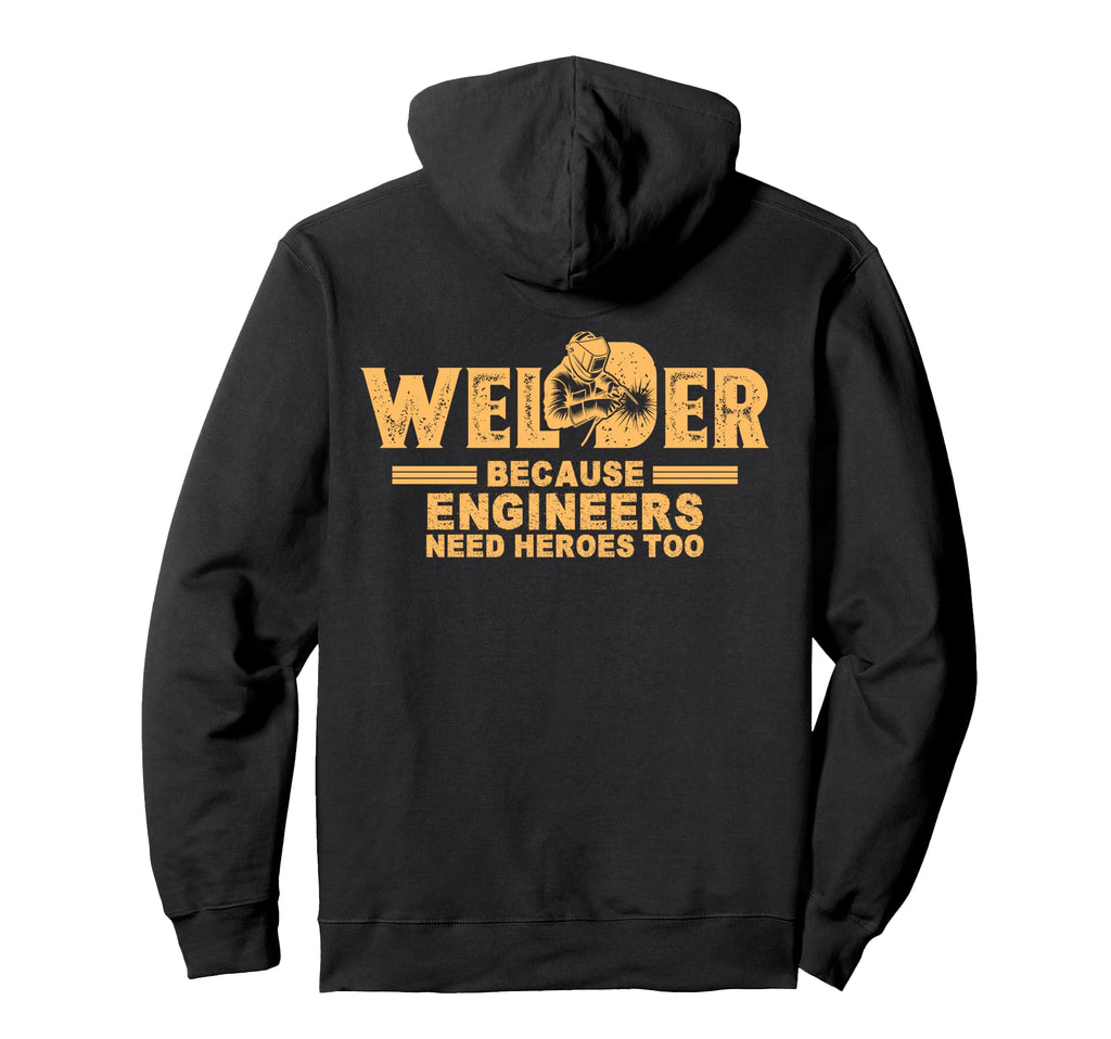 Welder Because Engineers Need Heroes Hoodie - Aesthetic Graphic for Adults - T-Shirt, Sweatshirt, Hoodie