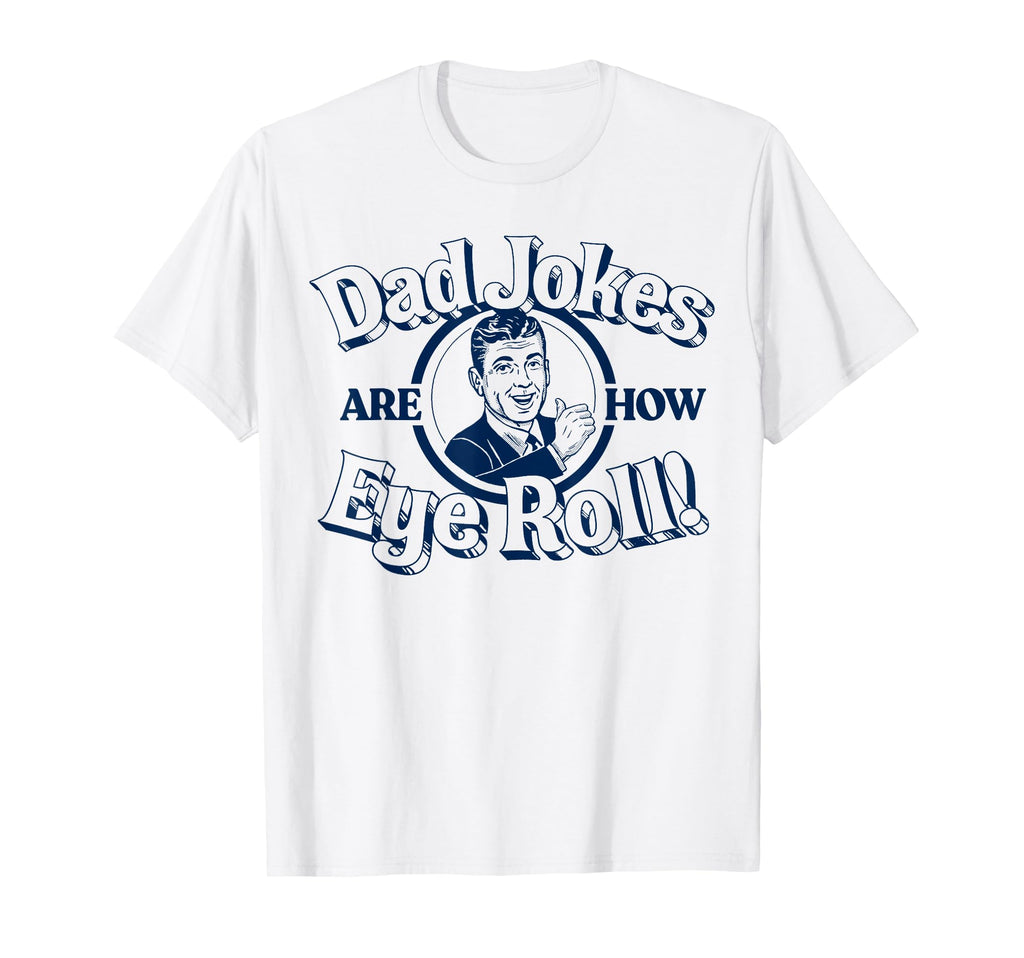 Dad Jokes Are How Eye Roll Funny Vibe T-Shirt - Graphic Print for Adults - T-Shirt, Sweatshirt, Hoodie