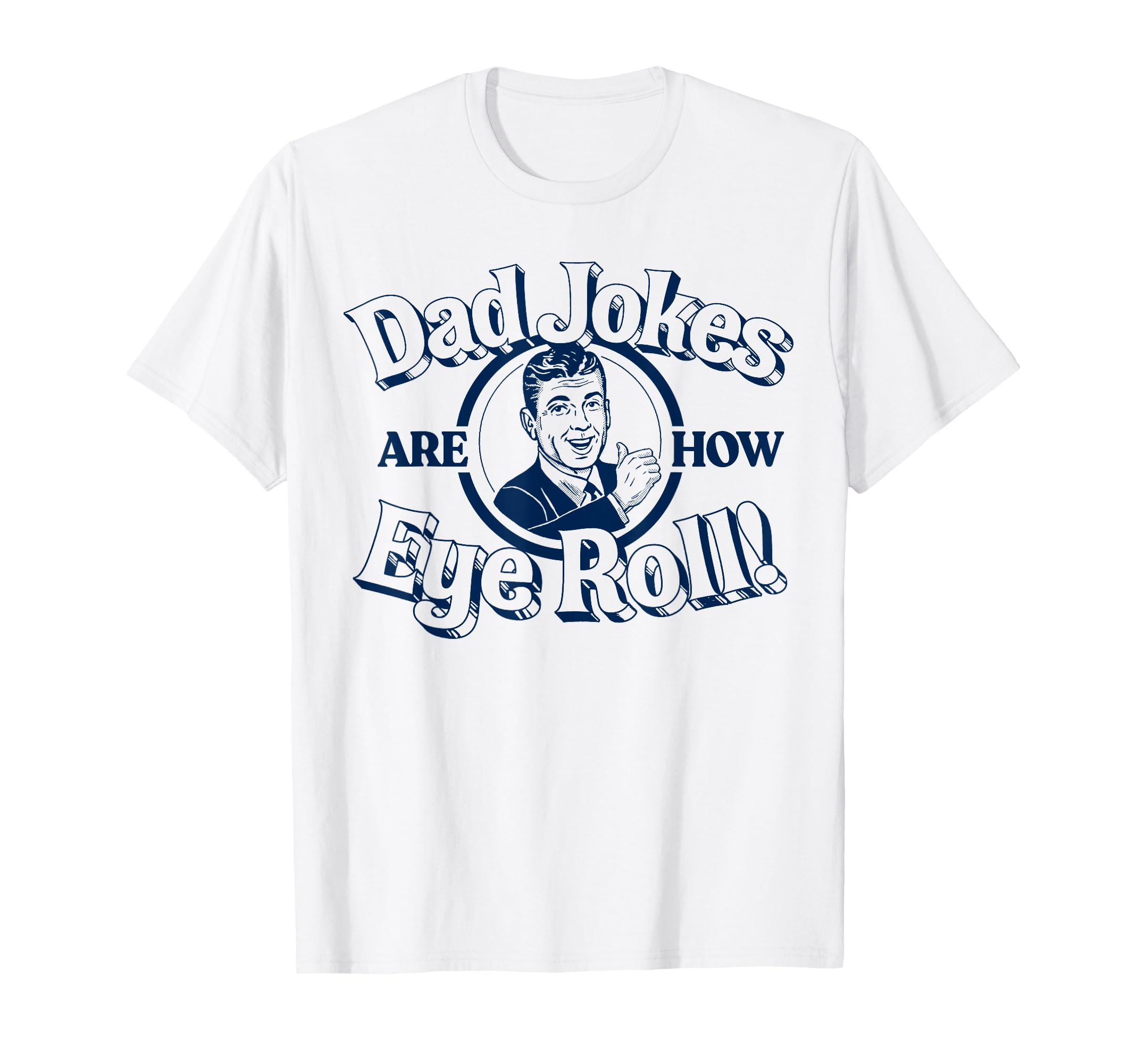 Dad Jokes Are How Eye Roll Funny Vibe T-Shirt - Graphic Print for Adults - T-Shirt, Sweatshirt, Hoodie