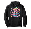 Dad K Pop Birthday Korean Music Lovers Hoodie - Trendy Graphic Men Women - T-Shirt, Sweatshirt, Hoodie