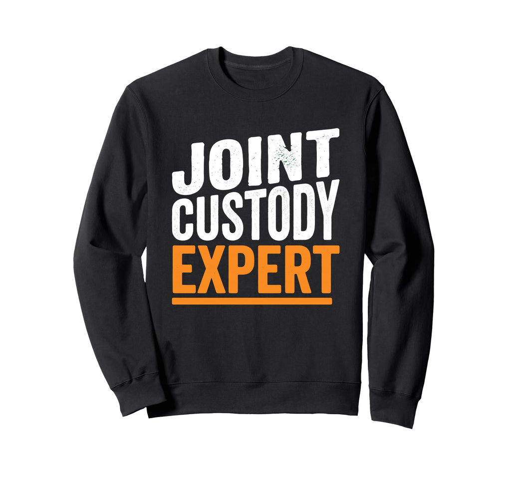 Joint Custody Expert Funny Divorce Sweatshirt - Graphic Print for Adults - T-Shirt, Sweatshirt, Hoodie