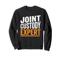 Joint Custody Expert Funny Divorce Sweatshirt - Graphic Print for Adults - T-Shirt, Sweatshirt, Hoodie