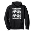 Im Not Step Father Im Father That Hoodie - Minimalist Print for Adults - T-Shirt, Sweatshirt, Hoodie