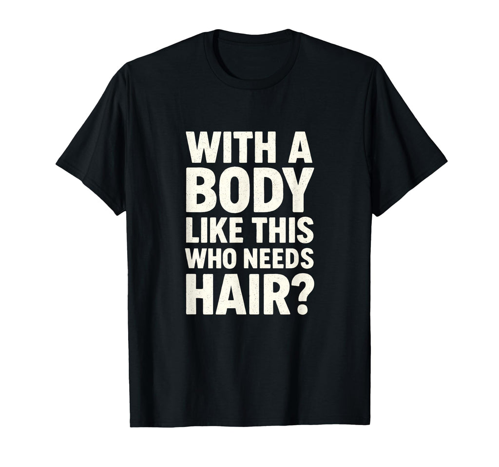 Body Like This Funny Bald Dad Joke T-Shirt - Minimalist Print Men Women - T-Shirt, Sweatshirt, Hoodie