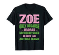 Badass Zoe Name Unique Nickname T-Shirt - Casual Everyday Wear Men Women - T-Shirt, Sweatshirt, Hoodie
