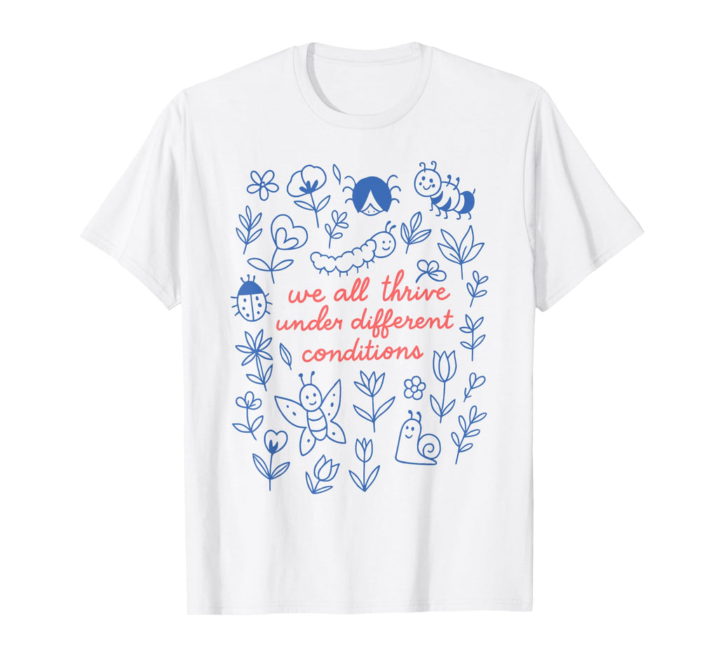 We All Thrive Under Different T-Shirt - Fun Novelty Design Unisex - T-Shirt, Sweatshirt, Hoodie
