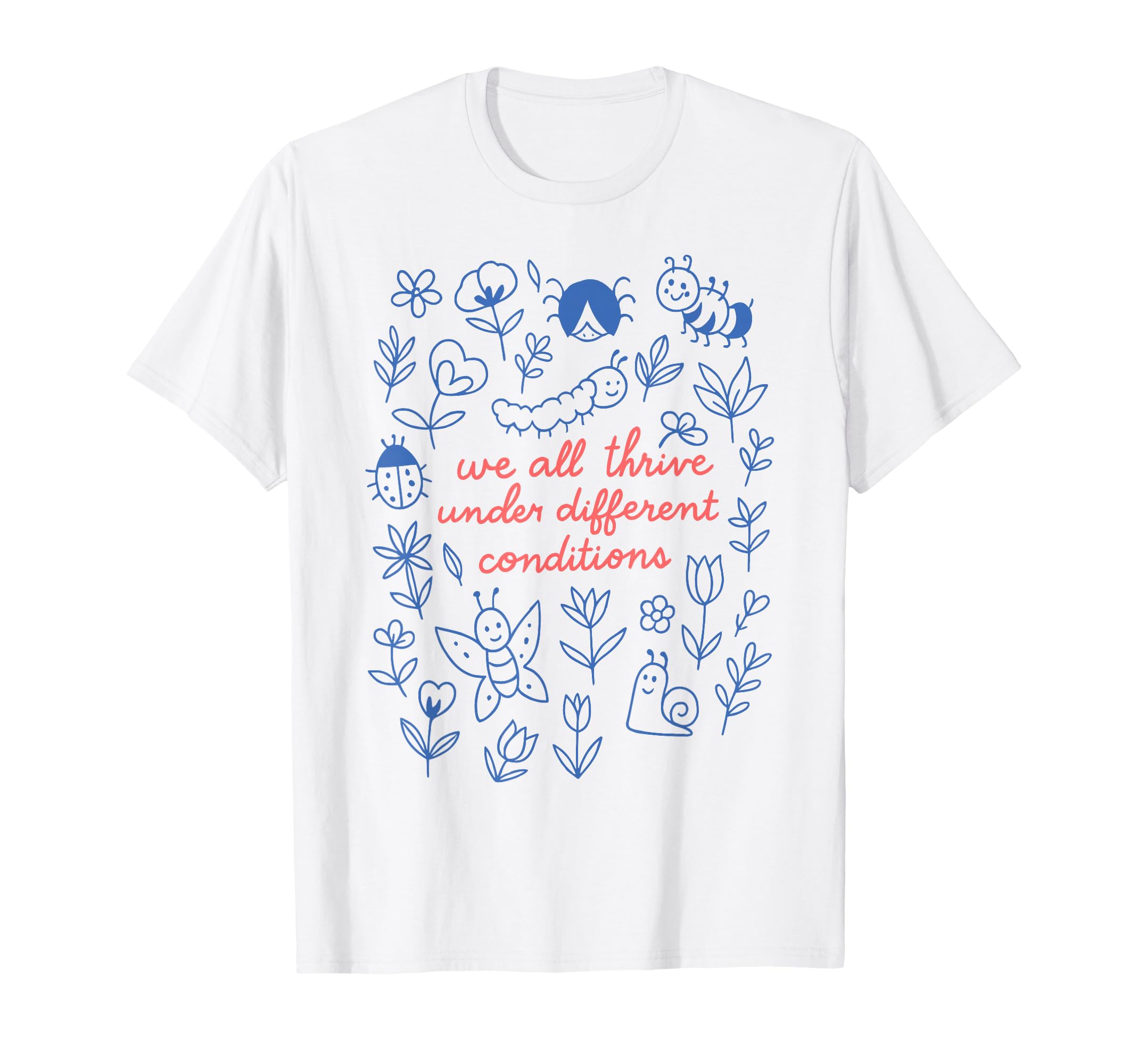 We All Thrive Under Different T-Shirt - Fun Novelty Design Unisex - T-Shirt, Sweatshirt, Hoodie