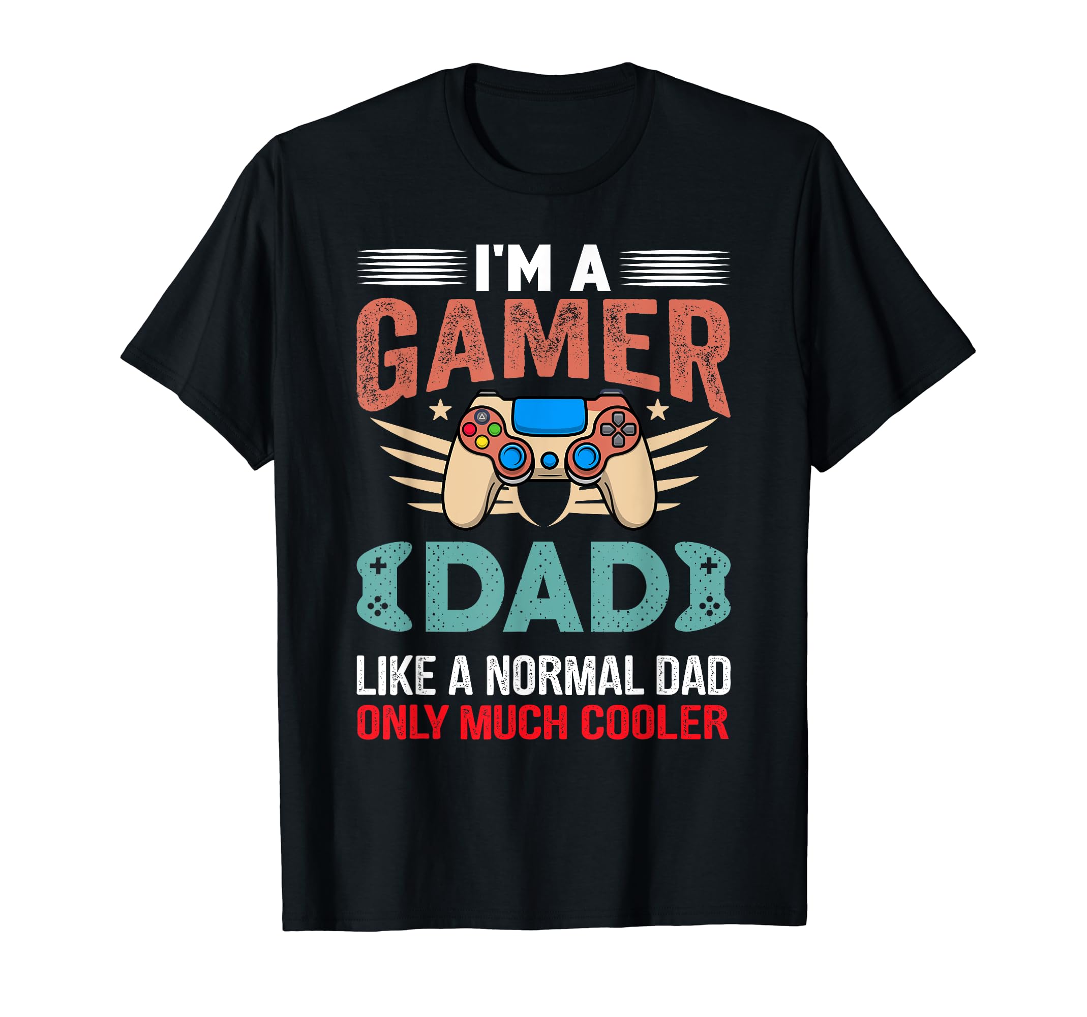 My Dad Video Games First Fathers T-Shirt - Casual Everyday Wear Men Women - T-Shirt, Sweatshirt, Hoodie