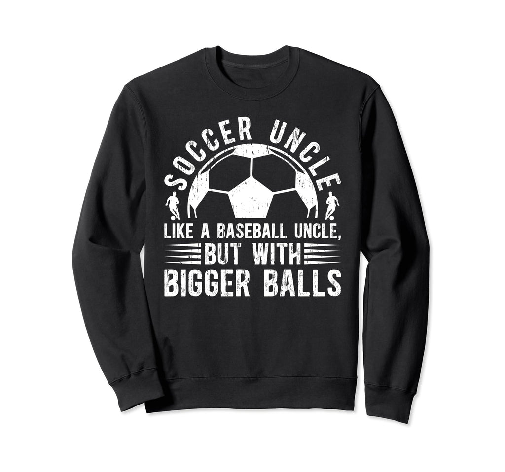Soccer Uncle Funny Uncle Soccer Sweatshirt - Trendy Graphic for Adults - T-Shirt, Sweatshirt, Hoodie