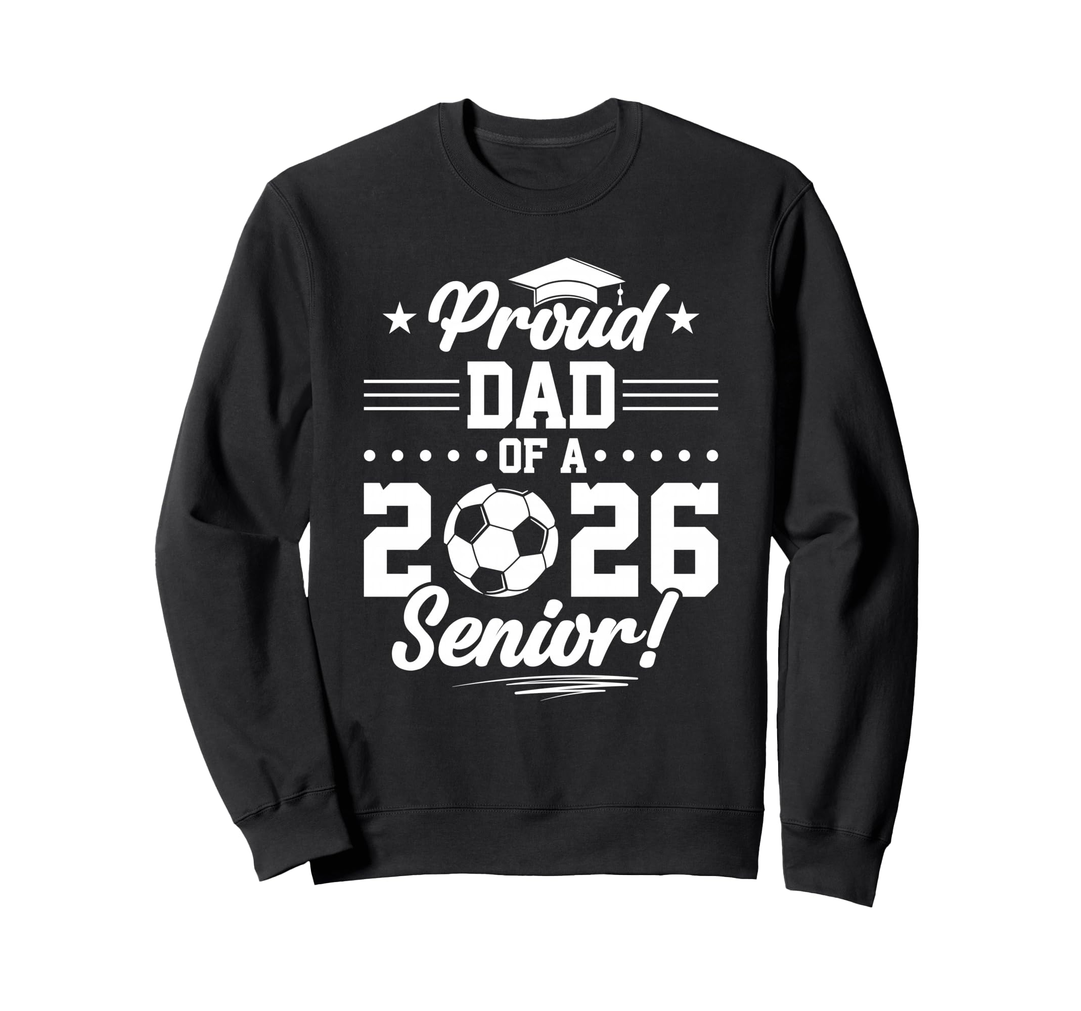 Proud Dad 2026 Senior Soccer Sweatshirt - Streetwear Style for Adults - T-Shirt, Sweatshirt, Hoodie