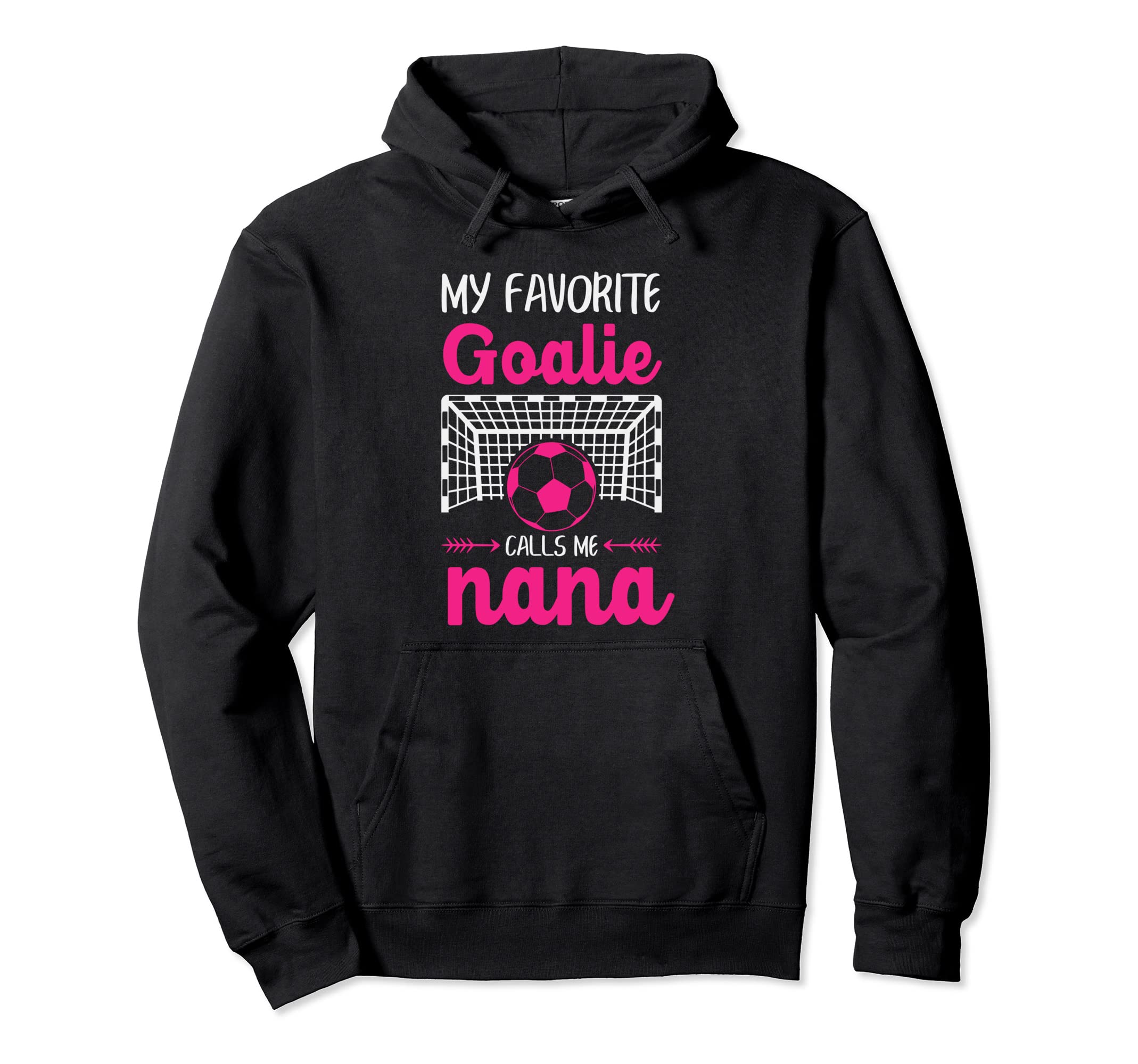 My Favorite Goalie Calls Me Nana Soccer Hoodie - Graphic Print for Adults - T-Shirt, Sweatshirt, Hoodie