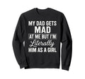 Funny My Dad Gets Mad Me But Im Sweatshirt - Streetwear Style Unisex - T-Shirt, Sweatshirt, Hoodie