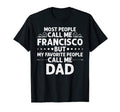 Francisco Gift Name Funny Fathers Day T-Shirt - Fun Novelty Design Unisex - T-Shirt, Sweatshirt, Hoodie
