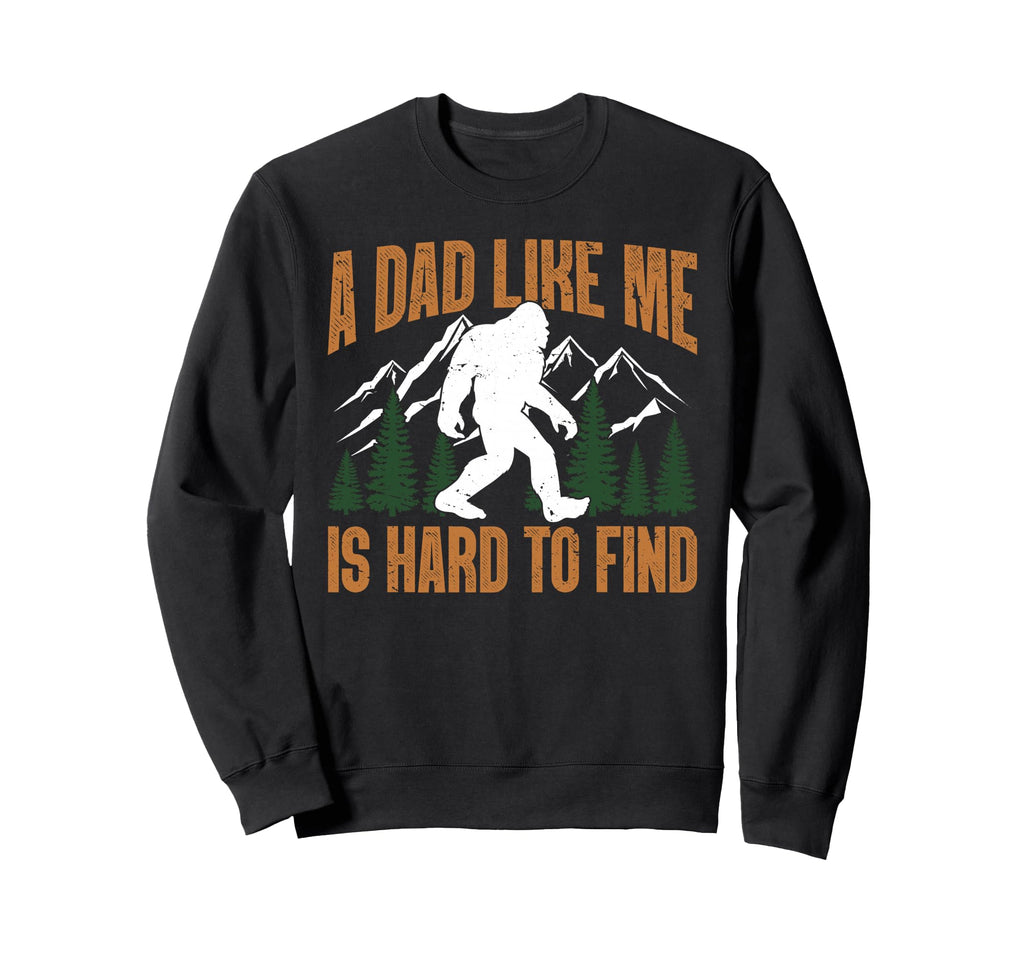 Funny Dad Like Me Hard To Find Sweatshirt - Streetwear Style Unisex - T-Shirt, Sweatshirt, Hoodie