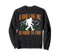 Funny Dad Like Me Hard To Find Sweatshirt - Streetwear Style Unisex - T-Shirt, Sweatshirt, Hoodie