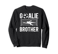 Soccer Goalie Brother Soccer Keeper Sweatshirt - Trendy Graphic Men Women - T-Shirt, Sweatshirt, Hoodie