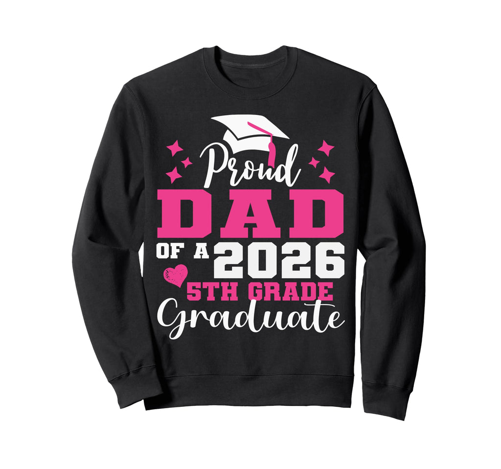 Proud Dad 5Th Grade Graduate 2026 Sweatshirt - Custom Art Print for Adults - T-Shirt, Sweatshirt, Hoodie