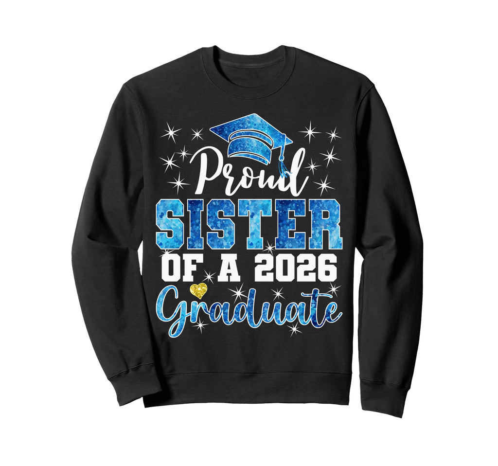 Super Proud Sister 2026 Graduate Sweatshirt - Novelty Apparel for Adults - T-Shirt, Sweatshirt, Hoodie