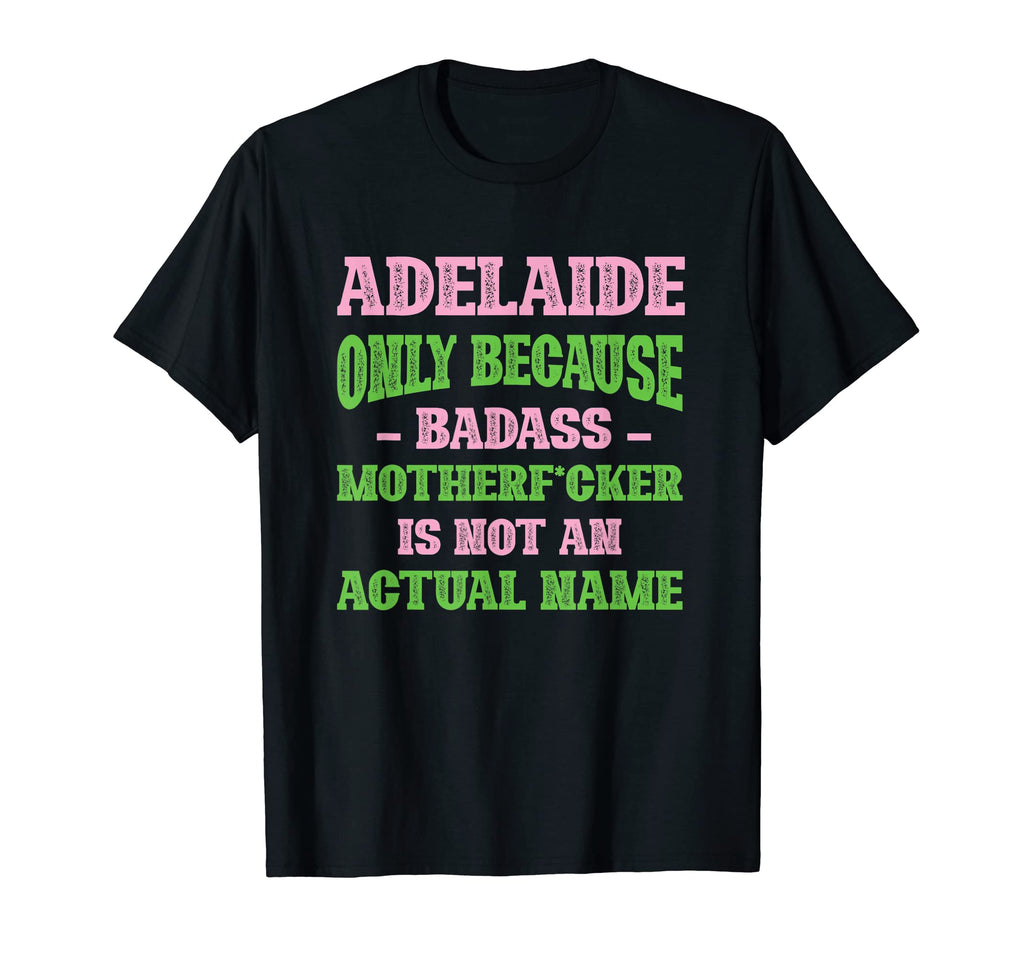 Badass Adelaide Name Unique Nickname T-Shirt - Graphic Print Men Women - T-Shirt, Sweatshirt, Hoodie