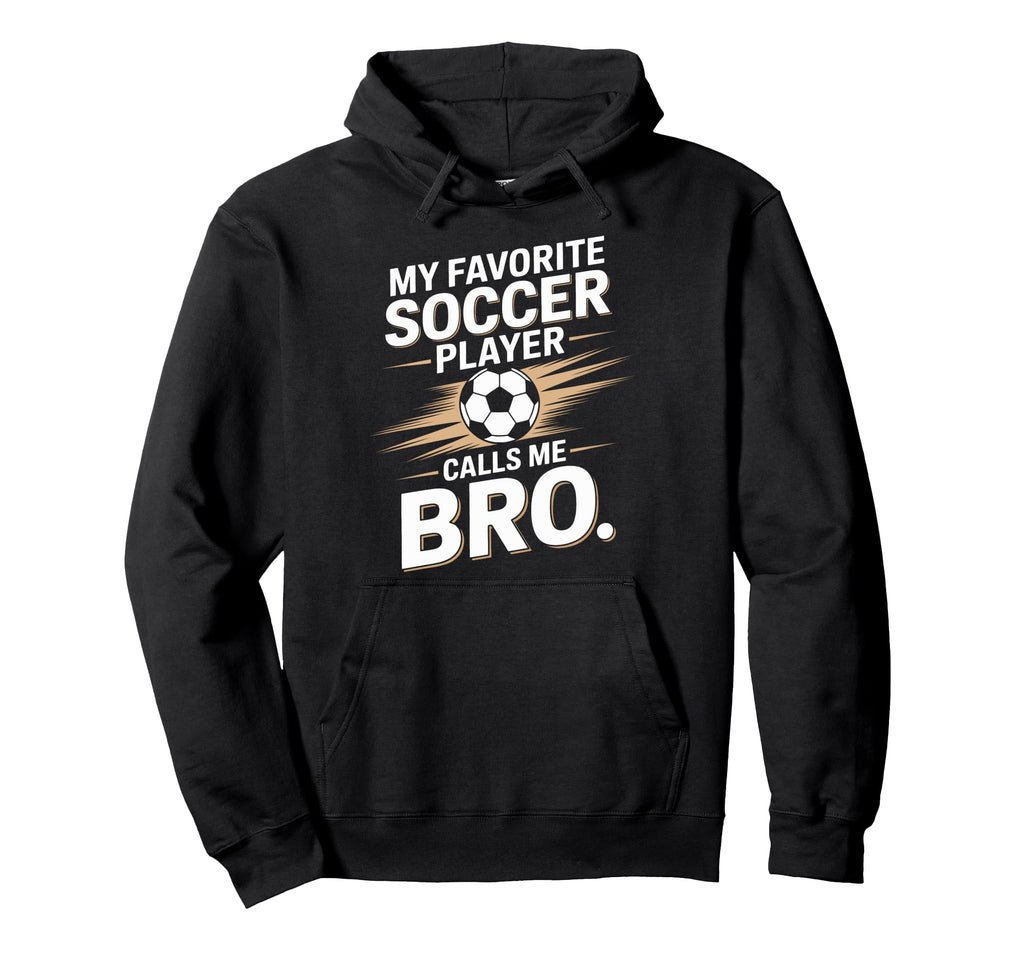 Soccer Player Calls Me Bro Funny Hoodie - Minimalist Print Men Women - T-Shirt, Sweatshirt, Hoodie