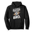 Soccer Player Calls Me Bro Funny Hoodie - Minimalist Print Men Women - T-Shirt, Sweatshirt, Hoodie