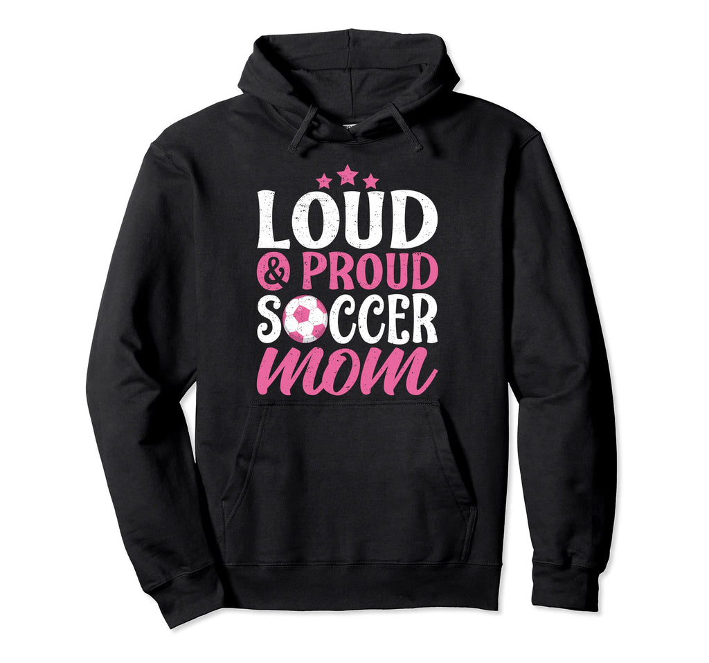 Soccer Mom Loud And Proud Hoodie - Streetwear Style Men Women - T-Shirt, Sweatshirt, Hoodie